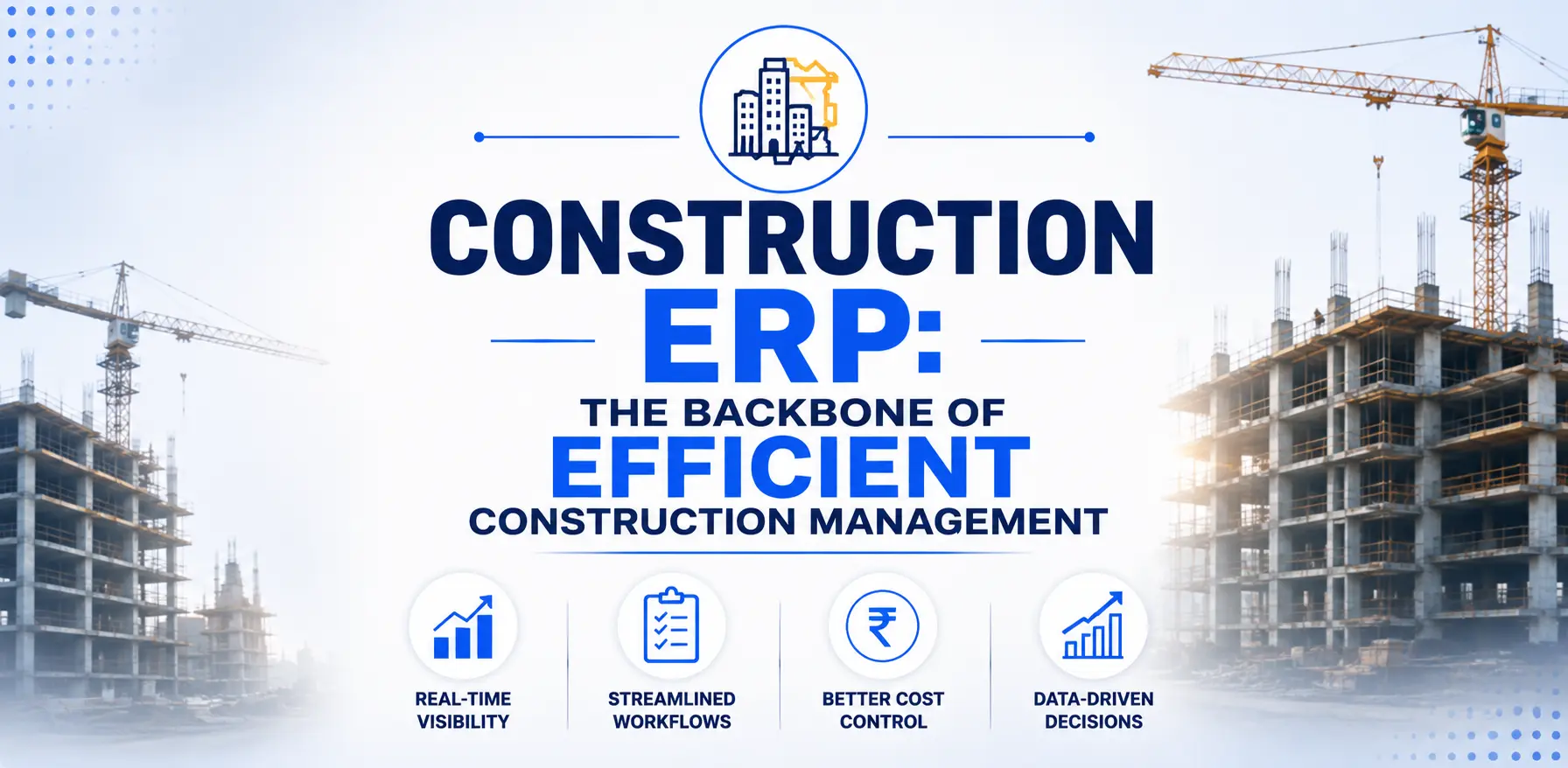 Construction ERP: The Backbone of Efficient Construction Management