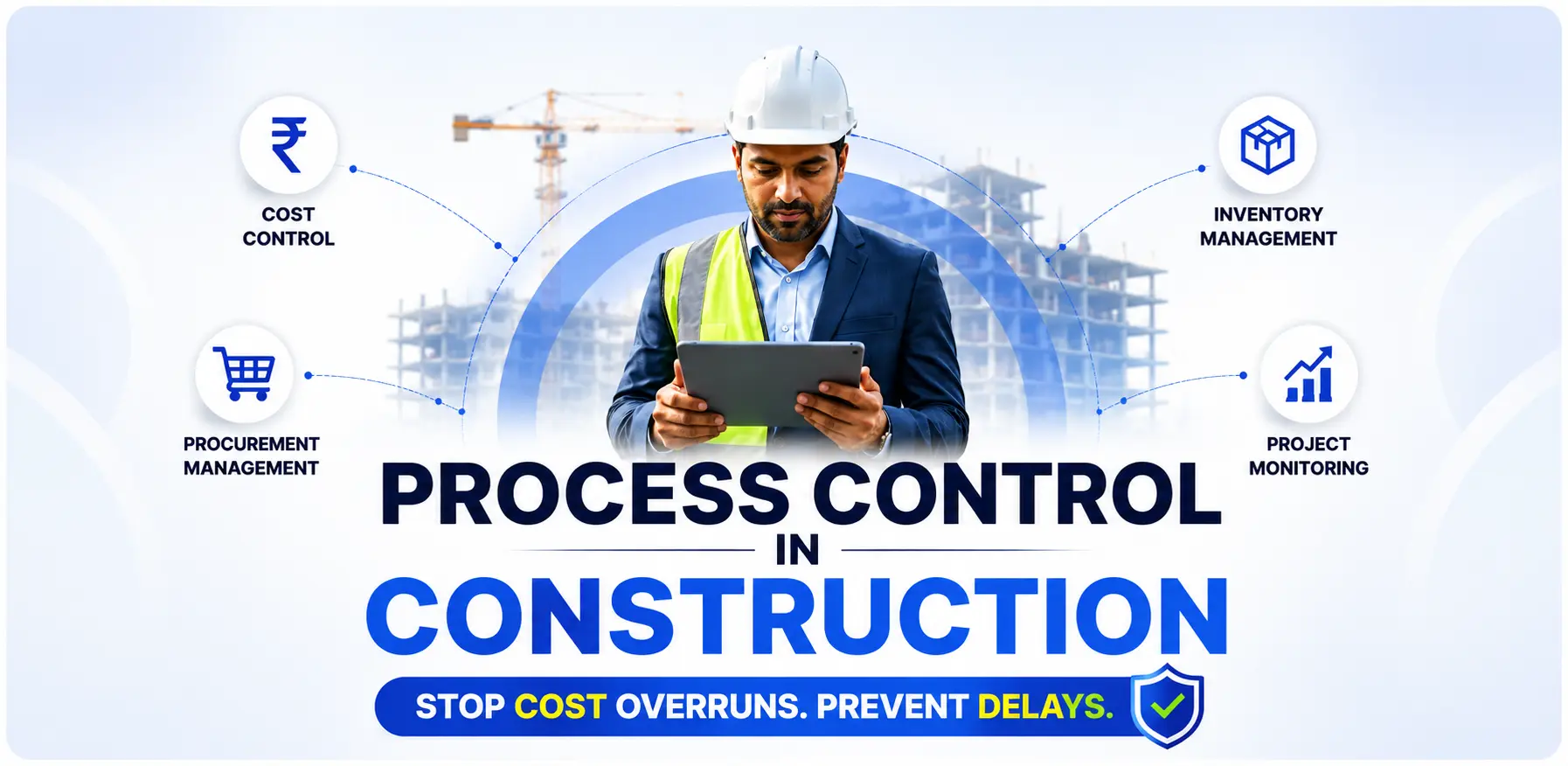 Process Control in Construction: How to Stop Cost Overruns and Project Delays
